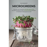 Microgreens: Start Your Own Sustainable Microgreen Farm for Profit and Pleasure Using Vertical Farming Techniques for Gardeners in Hydroponics and Soi