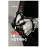 Guilty of Nothing