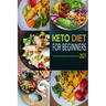 Keto Diet for Beginners 2021: The Complete Guide To Ketogenic Diet For Beginners (Everything you need to know about Keto Diet) with Basic Meal Plan