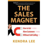 The Sales Magnet: How to Get More Customers Without Cold Calling
