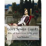 Love Songs (1918). By: Sara Teasdale: Sara Teasdale (August 8, 1884 - January 29, 1933) was an American lyric poet.
