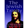 The Jewish Trinity: When Rabbis Believed In The Father, Son And Holy Spirit
