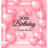 90th Birthday Guest Book: Keepsake Gift for Men and Women Turning 90 - Hardback with Funny Pink Balloon Hearts Themed Decorations & Supplies, Personal