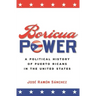 Boricua Power: A Political History of Puerto Ricans in the United States