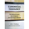 Canonical Theology: The Biblical Canon, Sola Scriptura, and Theological Method