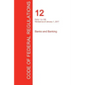 CFR 12, Parts 1 to 199, Banks and Banking, January 01, 2017 (Volume 1 of 8)