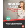 Embracing Autism: The Preschool Years. Building Positive Behaviors at School with Visual Supports