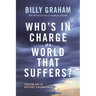 Who's in Charge of a World That Suffers?: Trusting God in Difficult Circumstances