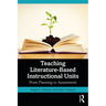 Teaching Literature-Based Instructional Units: From Planning to Assessment