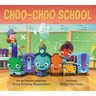 Choo-Choo School: All Aboard for the First Day of School