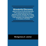 Wonderful Discovery: Being An Account Of A Recent Exploration Of The Celebrated Mammoth Cave, In Edmonson County, Kentucky, By Dr. Rowan, P