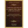 Confessions and Letters of St. Augustin with a Sketch of His Life and Work: Nicene and Post-Nicene Fathers of the Christian Church V1