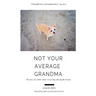 Not Your Average Grandma: The Story of a Little Senior Rescue Dog with Big Life Lessons