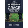 The Divine Progression of Grace: Blazing a Trail to Fruitful Living