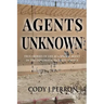 Agents Unknown: True Stories of Life as a Special Agent in the Diplomatic Security Service