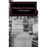 Ghosts of America - Michigan