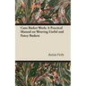 Cane Basket Work: A Practical Manual on Weaving Useful and Fancy Baskets