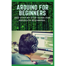 Arduino for Beginners: 2021 Step-by-Step Guide for Absolute Beginners.