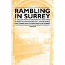 Rambling in Surrey - A Collection of Historical Walking Guides to Guildford Hill, Godalming, Haslemere and Other Areas in Surrey