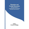 Plantation And Frontier Documents; 1649-1863 Illustrative Of Industrial History In The Colonial & Ante Bellum South (Volume I)