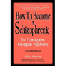 How to Become a Schizophrenic: The Case Against Biological Psychiatry
