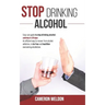 Stop Drinking Alcohol: Easy Cure Guide To Stop Drinking Alcohol: Sobriety In 30 Days. An Efficient Way To Recover From Alcohol Addiction, To