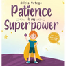 Patience is my Superpower: A Kid's Book about Learning How to Wait