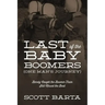 Last of the Baby Boomers (One Man's Journey): Barely Caught the Boomer Train Still Missed the Boat