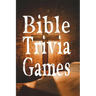 Bible Trivia Games: 1000+ Questions to Sharpen Your Understanding of Scripture