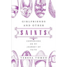 Girlfriends and Other Saints: Companions on My Journey of Faith