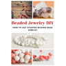 Beaded Jewelry DIY: How to Get Started Making Bead Jewelry