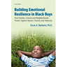 Building Emotional Resilience in Black Boys: Building Social Assets to Overcome Racism and Adversity