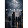 My Wolf Moon