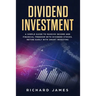 Dividend Investment: A Simple Guide to Passive Income and Financial Freedom with Dividend Stocks. Retire Early with Smart Investing
