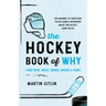 The Hockey Book of Why (and Who, What, When, Where, and How): The Answers to Questions You've Always Wondered about the Fastest Game on Ice