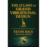 The 12 Laws of Grand Vibrational Design