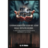 Unprecedented Step-By-Step Real Estate Guide
