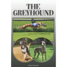 The Greyhound: A Complete and Comprehensive Owners Guide To: Buying, Owning, Health, Grooming, Training, Obedience, Understanding and