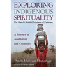 Exploring Indigenous Spirituality: The Kutchi Kohli Christians of Pakistan: A Journey of Adaptation and Creativity