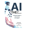 AI - The Good, The Bad, and The Unexpected: What Everyone Needs to Know About AI's Impact on Life, Work, and Society