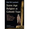 Stone Age Religion at Goebekli Tepe