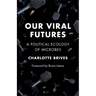 Our Viral Futures: A Political Ecology of Microbes