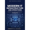 Modern IT Infrastructure and Operations: Systems, Cloud, Service Management, and Resilience