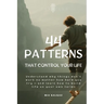 44 Patterns That Control Your Life: Understand why things don't work no matter how hard you try - and learn how to build life on your own terms