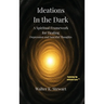 Ideations in the Dark: A Spiritual Framework for Healing Depression and Suicidal Thoughts