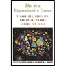 The New Reproductive Order: Technology, Fertility, and Social Change Around the Globe