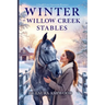 Winter at Willow Creek Stables: A Small-Town Equestrian Romance