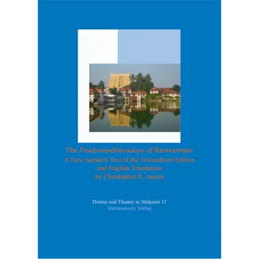 The Pradyumnabhyudaya of Ravivarman: A New Sanskrit Text of the Trivandrum Edition and English Translation
