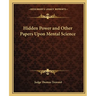 Hidden Power and Other Papers Upon Mental Science