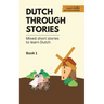 Dutch Through Stories: Mixed short stories to learn Dutch (A2/B1)